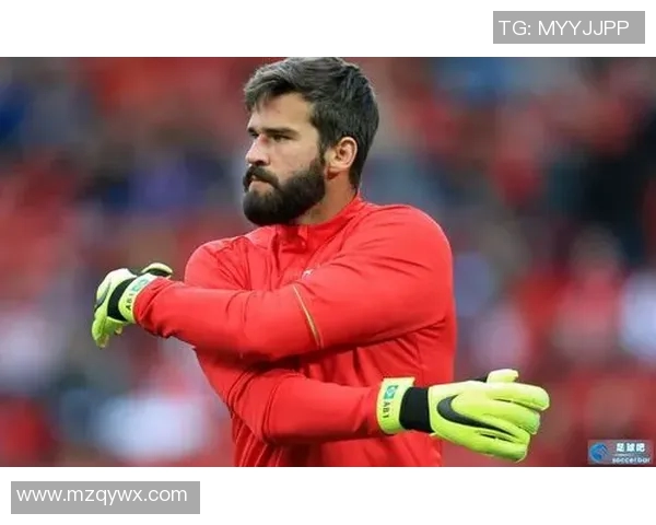 足球球星变身阿利松展现多重身份 从场上英勇守门到场外激情人生